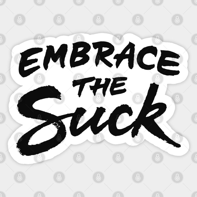 Embrace the suck Sticker by ZagachLetters